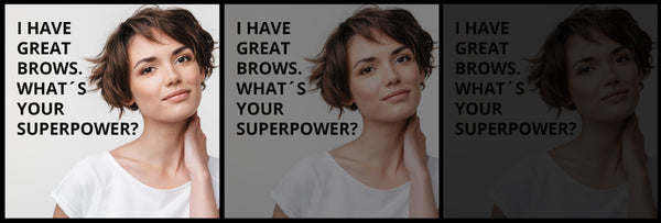 I HAVE GREAT BROWS. WHAT’S YOUR SUPERPOWER?
